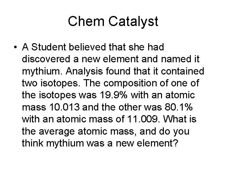 Chem Catalyst • A Student believed that she had discovered a new element and