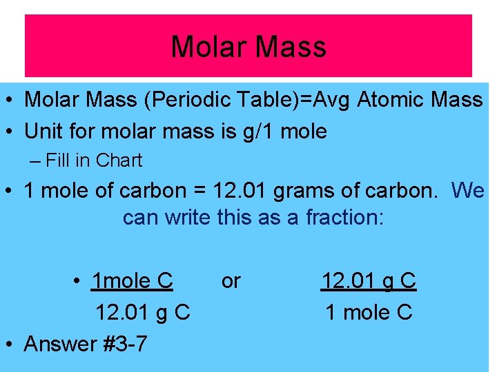 Molar Mass • Molar Mass (Periodic Table)=Avg Atomic Mass • Unit for molar mass