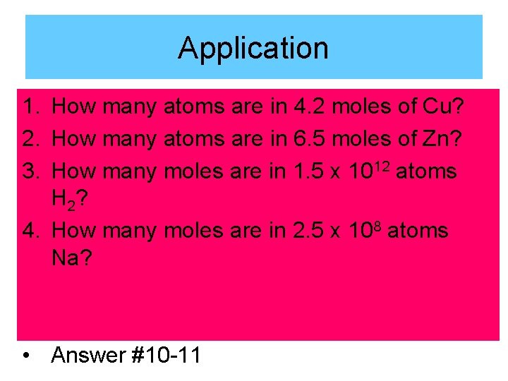 Application 1. How many atoms are in 4. 2 moles of Cu? 2. How