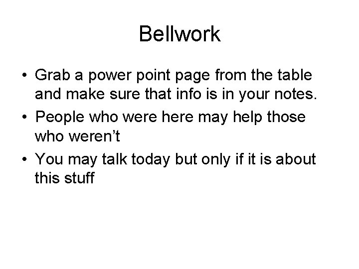 Bellwork • Grab a power point page from the table and make sure that