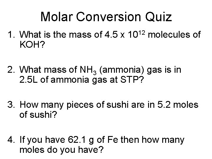 Molar Conversion Quiz 1. What is the mass of 4. 5 x 1012 molecules