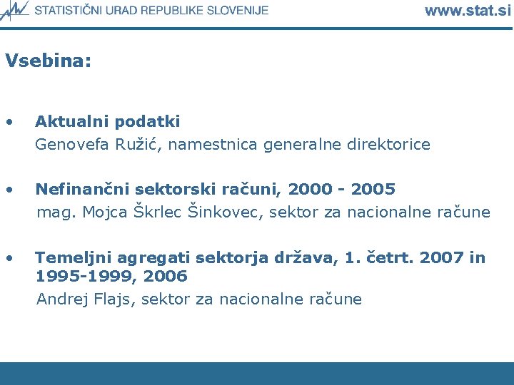 Vsebina: • Aktualni podatki Genovefa Ružić, namestnica generalne direktorice • Nefinančni sektorski računi, 2000