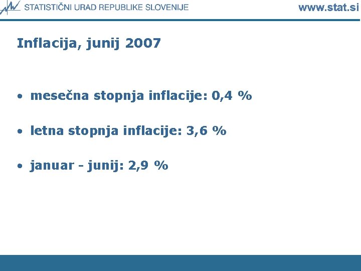 Inflacija, junij 2007 • mesečna stopnja inflacije: 0, 4 % • letna stopnja inflacije: