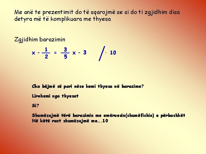 Me anë te prezentimit do të sqarojmë se si do ti zgjidhim disa detyra