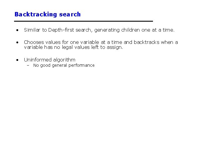 Backtracking search • Similar to Depth-first search, generating children one at a time. •