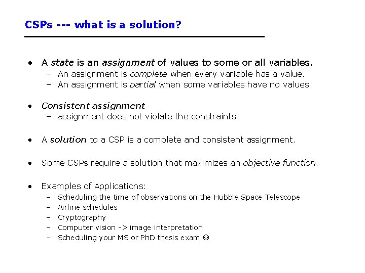 CSPs --- what is a solution? • A state is an assignment of values