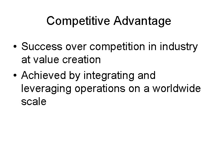 Competitive Advantage • Success over competition in industry at value creation • Achieved by