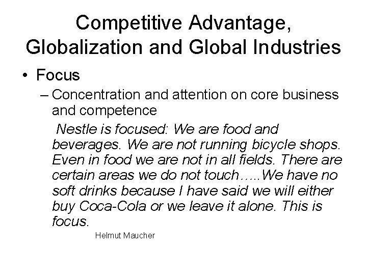 Competitive Advantage, Globalization and Global Industries • Focus – Concentration and attention on core