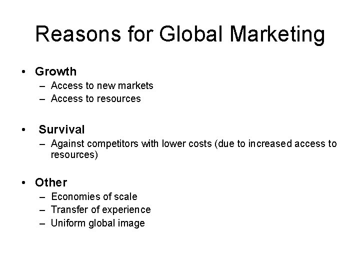 Reasons for Global Marketing • Growth – Access to new markets – Access to