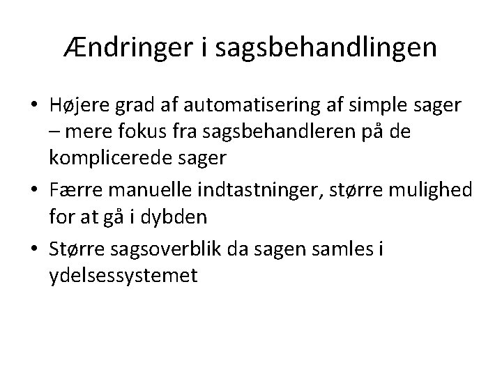 Ændringer i sagsbehandlingen • Højere grad af automatisering af simple sager – mere fokus