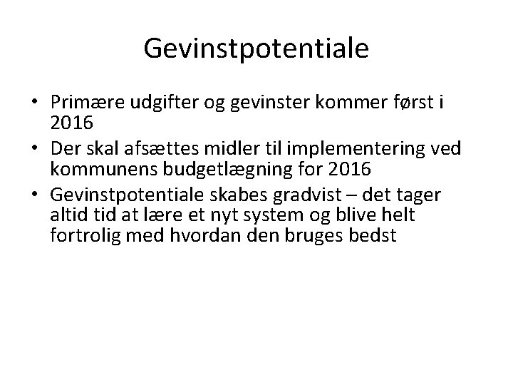 Gevinstpotentiale • Primære udgifter og gevinster kommer først i 2016 • Der skal afsættes