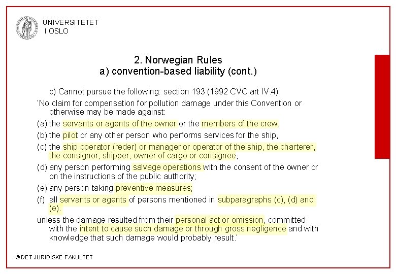 UNIVERSITETET I OSLO 2. Norwegian Rules a) convention-based liability (cont. ) c) Cannot pursue