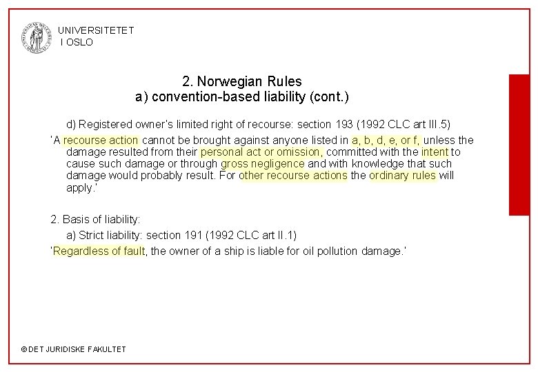 UNIVERSITETET I OSLO 2. Norwegian Rules a) convention-based liability (cont. ) d) Registered owner’s