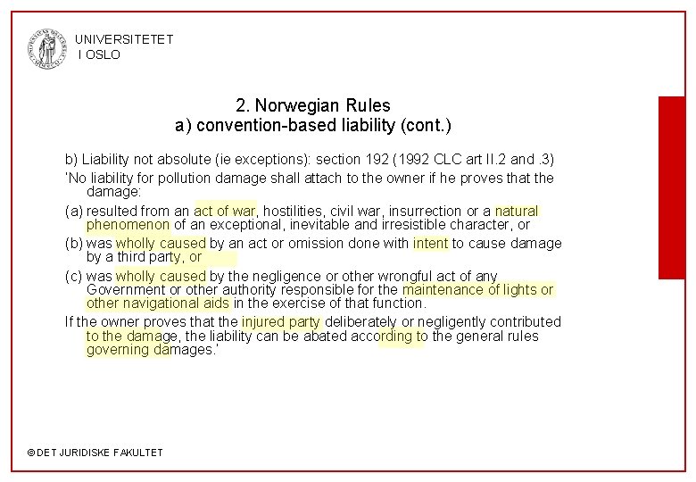 UNIVERSITETET I OSLO 2. Norwegian Rules a) convention-based liability (cont. ) b) Liability not