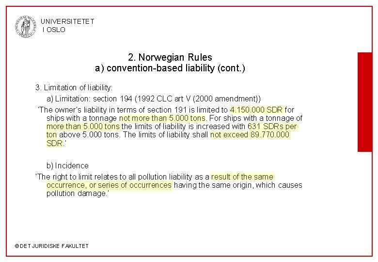 UNIVERSITETET I OSLO 2. Norwegian Rules a) convention-based liability (cont. ) 3. Limitation of