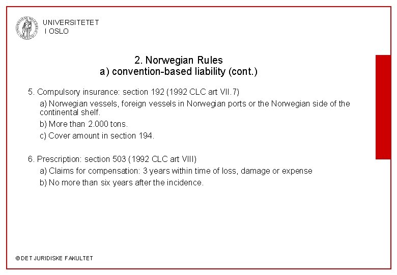 UNIVERSITETET I OSLO 2. Norwegian Rules a) convention-based liability (cont. ) 5. Compulsory insurance: