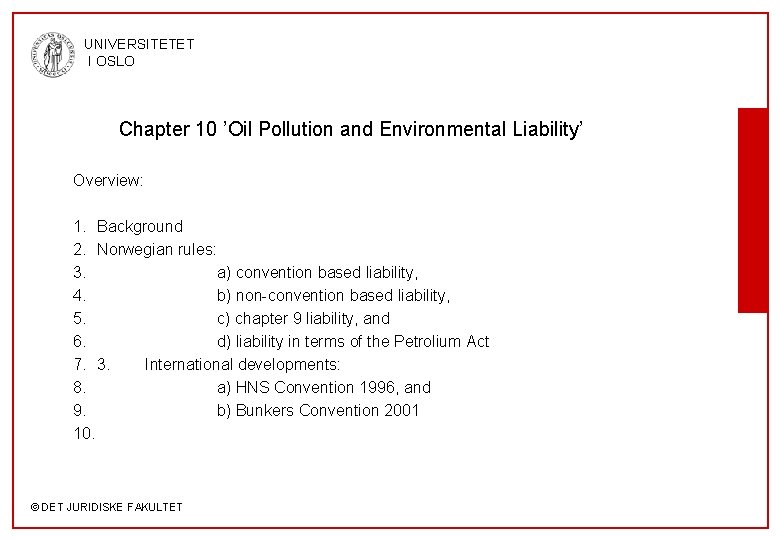 UNIVERSITETET I OSLO Chapter 10 ’Oil Pollution and Environmental Liability’ Overview: 1. Background 2.