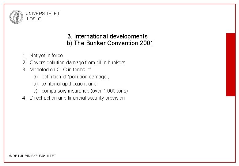 UNIVERSITETET I OSLO 3. International developments b) The Bunker Convention 2001 1. Not yet