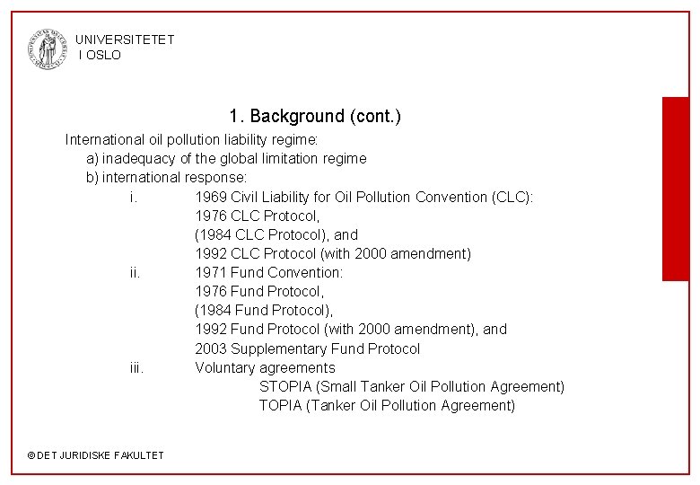 UNIVERSITETET I OSLO 1. Background (cont. ) International oil pollution liability regime: a) inadequacy