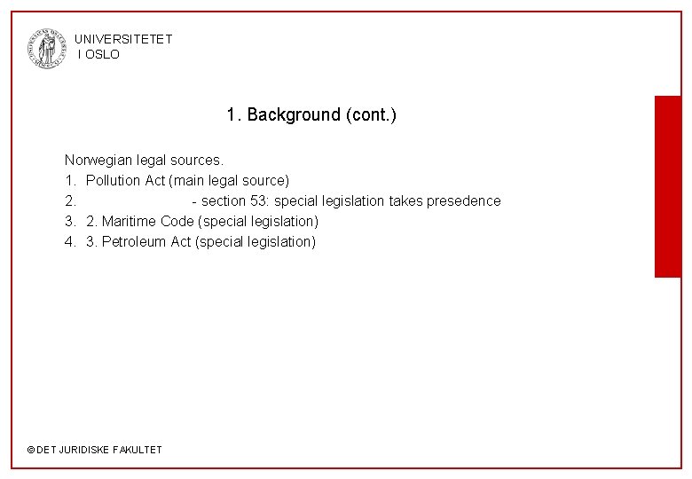 UNIVERSITETET I OSLO 1. Background (cont. ) Norwegian legal sources. 1. Pollution Act (main