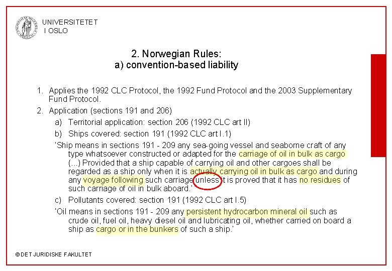 UNIVERSITETET I OSLO 2. Norwegian Rules: a) convention-based liability 1. Applies the 1992 CLC