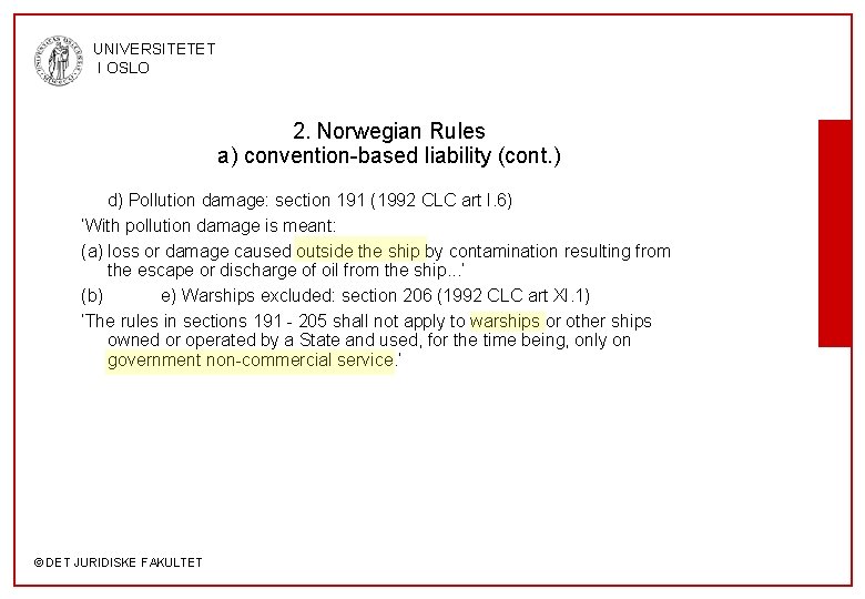 UNIVERSITETET I OSLO 2. Norwegian Rules a) convention-based liability (cont. ) d) Pollution damage: