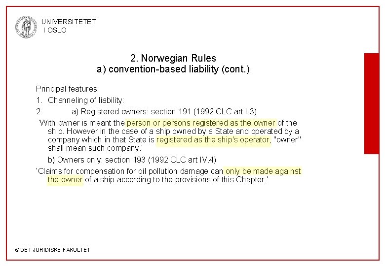 UNIVERSITETET I OSLO 2. Norwegian Rules a) convention-based liability (cont. ) Principal features: 1.