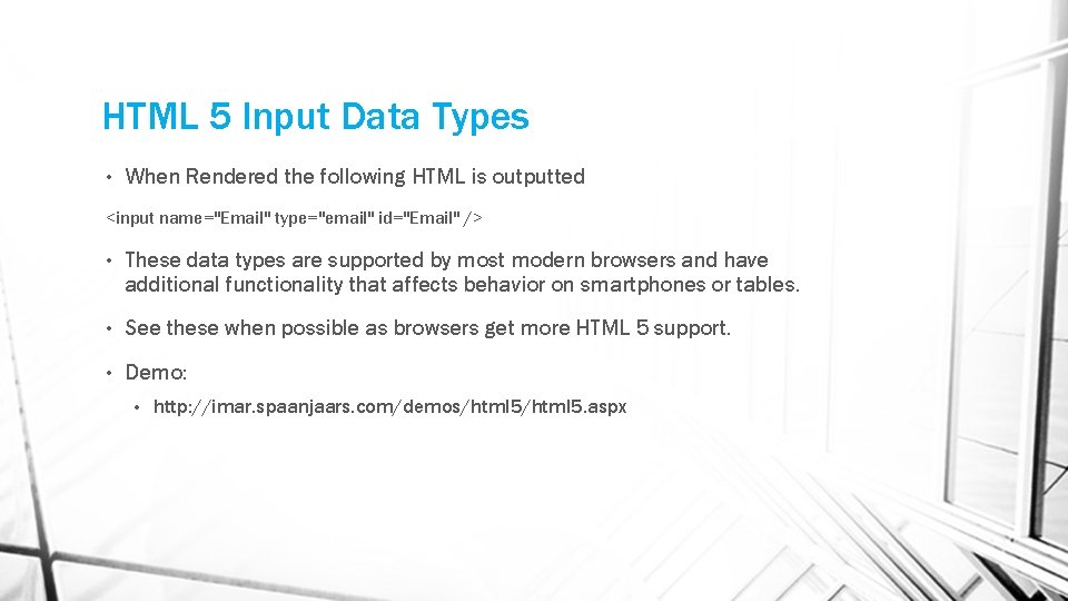 HTML 5 Input Data Types • When Rendered the following HTML is outputted <input