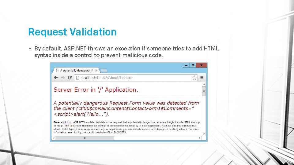 Request Validation • By default, ASP. NET throws an exception if someone tries to