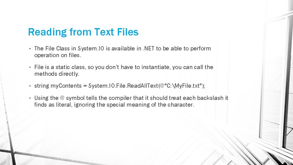 Reading from Text Files • The File Class in System. IO is available in.