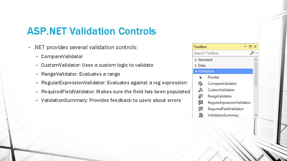 ASP. NET Validation Controls • . NET provides several validation controls: • Compare. Validator