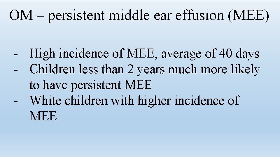 OM – persistent middle ear effusion (MEE) - High incidence of MEE, average of