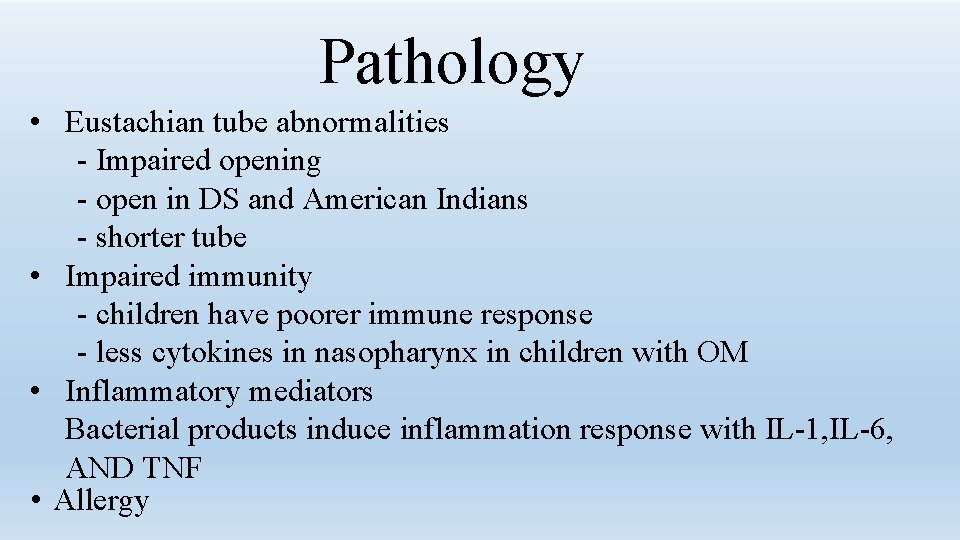 Pathology • Eustachian tube abnormalities - Impaired opening - open in DS and American