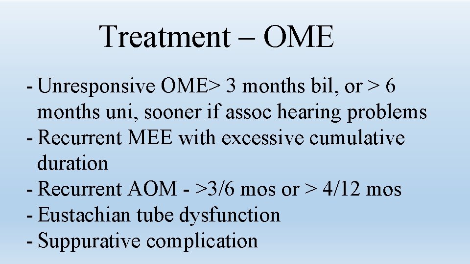 Treatment – OME - Unresponsive OME> 3 months bil, or > 6 months uni,