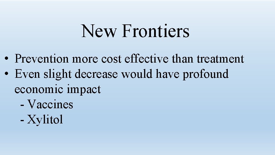 New Frontiers • Prevention more cost effective than treatment • Even slight decrease would