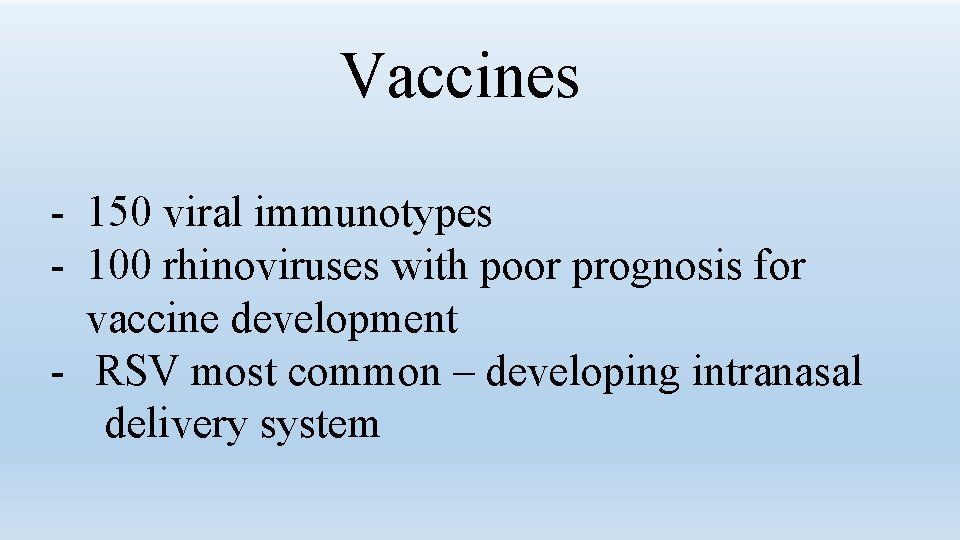 Vaccines - 150 viral immunotypes - 100 rhinoviruses with poor prognosis for vaccine development