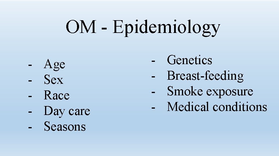 OM - Epidemiology - Age Sex Race Day care Seasons - Genetics Breast-feeding Smoke