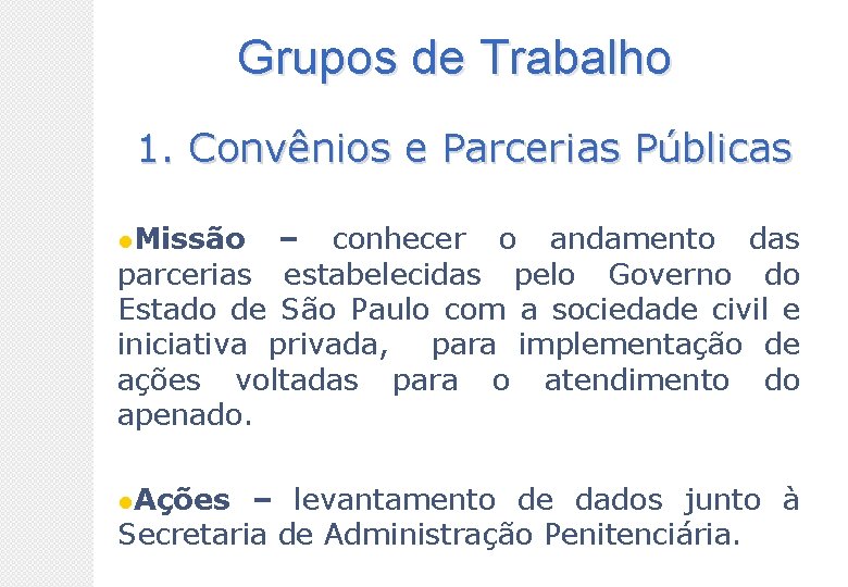 Grupos de Trabalho 1. Convênios e Parcerias Públicas Missão – conhecer o andamento das