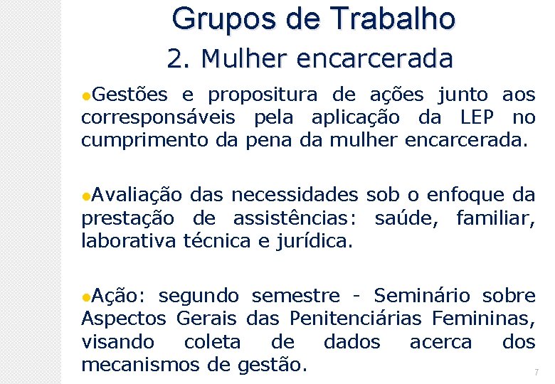 Grupos de Trabalho 2. Mulher encarcerada Gestões e propositura de ações junto aos corresponsáveis