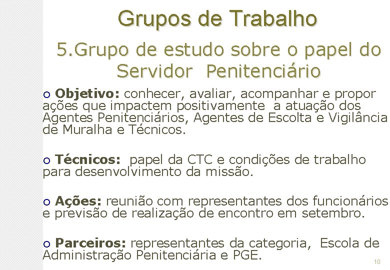 Grupos de Trabalho 5. Grupo de estudo sobre o papel do Servidor Penitenciário Objetivo: