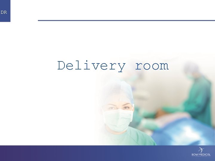 DR Delivery room 