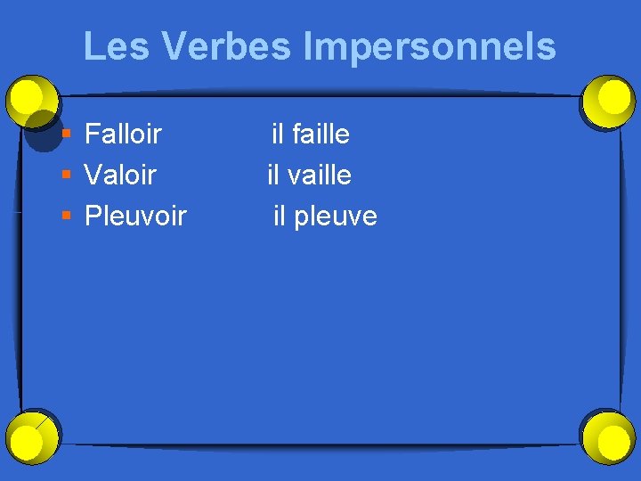 Les Verbes Impersonnels § Falloir § Valoir § Pleuvoir il faille il vaille il