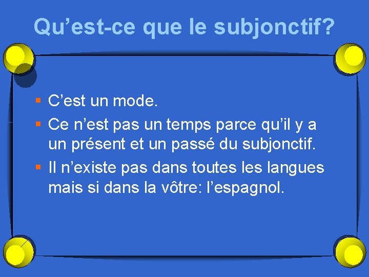 Qu’est-ce que le subjonctif? § C’est un mode. § Ce n’est pas un temps