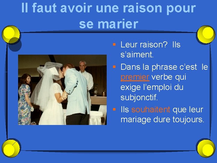 Il faut avoir une raison pour se marier § Leur raison? Ils s’aiment. §