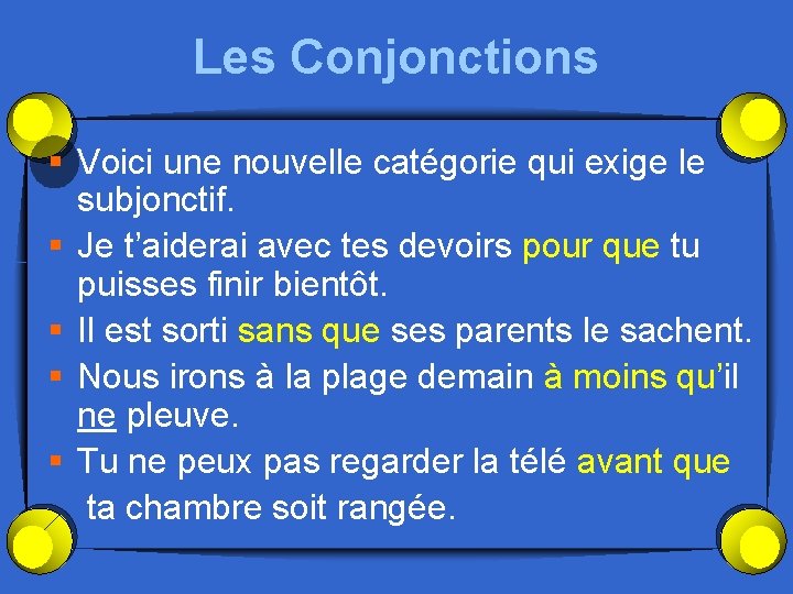 Les Conjonctions § Voici une nouvelle catégorie qui exige le subjonctif. § Je t’aiderai