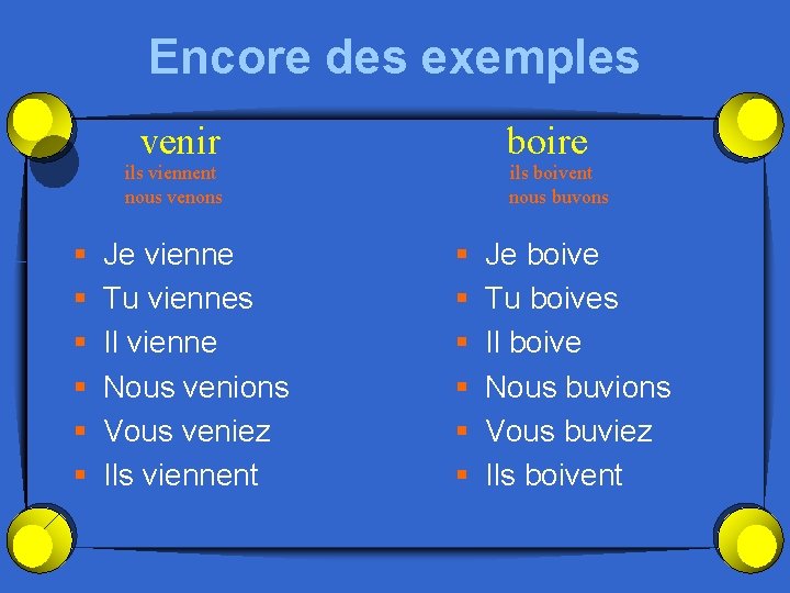 Encore des exemples venir boire ils viennent nous venons § § § Je vienne