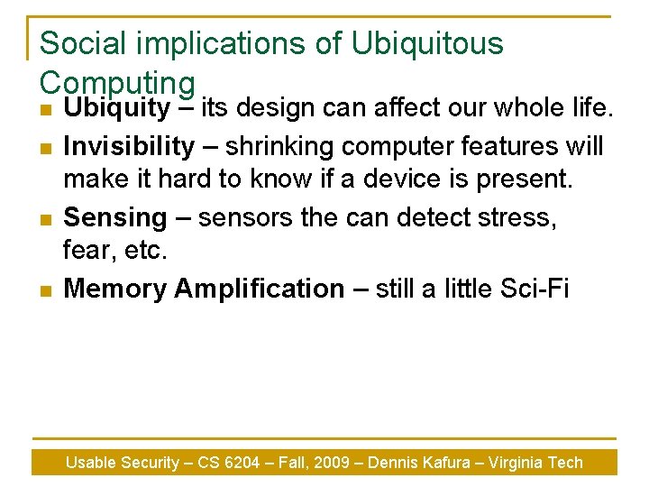 Social implications of Ubiquitous Computing n n Ubiquity – its design can affect our