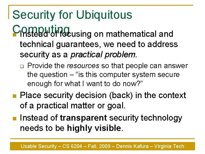 Security for Ubiquitous Computing n Instead of focusing on mathematical and technical guarantees, we