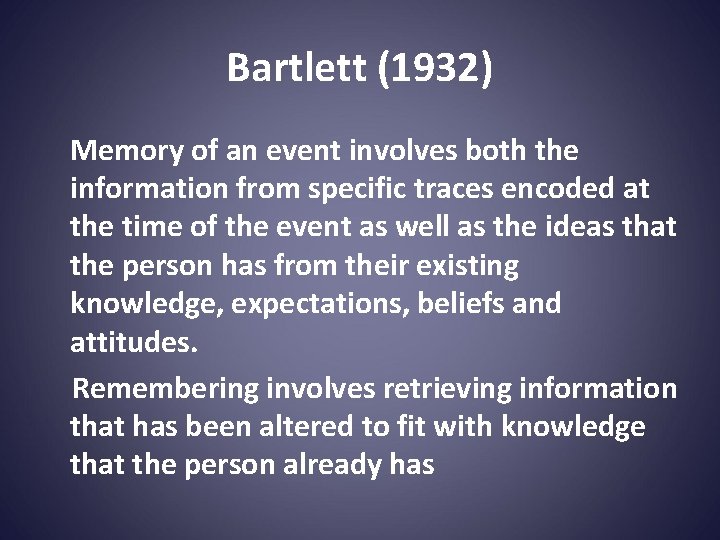 Bartlett (1932) Memory of an event involves both the information from specific traces encoded