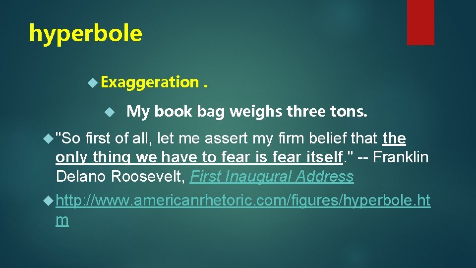 hyperbole Exaggeration . My book bag weighs three tons. "So first of all, let